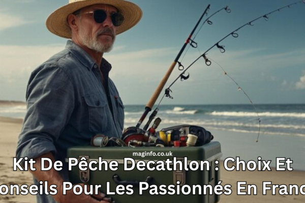 Kit De Pêche Decathlon : Choix Et Conseils Pour Les Passionnés En France